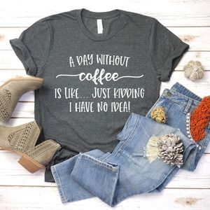 T-Shirt, Unisex Tee, Coffee Lover Shirt, Funny Tee